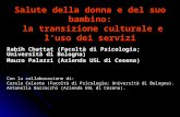 Salute della donna e del suo bambino: la transizione culturale e l'uso dei servizi Rabih Chattat (Facoltà di Psicologia; Università di Bologna) Mauro Palazzi.