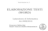Esercitazione no. 2 ELABORAZIONE TESTI (WORD) Laboratorio di Informatica AA 2009/2010 Francesco Bellocchio Email: francesco.bellocchio@unimi.it.