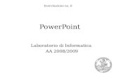 Esercitazione no. 6 PowerPoint Laboratorio di Informatica AA 2008/2009.
