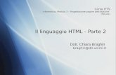 Il linguaggio HTML - Parte 2 Corso IFTS Informatica, Modulo 3 – Progettazione pagine web statiche (50 ore) Dott. Chiara Braghin braghin@dti.unimi.it.
