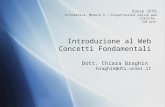 Introduzione al Web Concetti Fondamentali Dott. Chiara Braghin braghin@dti.unimi.it Corso IFTS Informatica, Modulo 3 – Progettazione pagine web statiche.