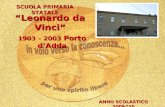 SCUOLA PRIMARIA STATALE ANNO SCOLASTICO 2009/10 1903 – 2003 Porto dAdda Leonardo da Vinci.