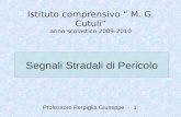 Professore Perpiglia Giuseppe - 1 Segnali Stradali di Pericolo Istituto comprensivo M. G. Cutuli anno scolastico 2009-2010.