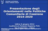 Al servizio di gente unica Presentazione degli Orientamenti nelle Politiche Comunitarie di Coesione 2014-2020 Udine 6 giugno 2012 Auditorium Palazzo Regione.
