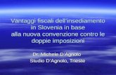 Vantaggi fiscali dellinsediamento in Slovenia in base alla nuova convenzione contro le doppie imposizioni Dr. Michele DAgnolo Studio DAgnolo, Trieste.