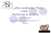 Progetto autismo "Fare rete Autismo a scuola 18 marzo 2009 Aula Magna ISA via Boccaccio 1 Monza.