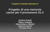 Progetto di una memoria cache per il processore DLX Andrea Grandi Filippo Malaguti Massimiliano Mattetti Gabriele Morlini Thomas Ricci Progetto di Calcolatori.