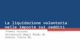 La liquidazione volontaria nelle imposte sui redditi Thomas Tassani Università degli Studi di Urbino Carlo Bo.