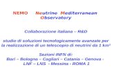 NEMO Neutrino Mediterranean Observatory Collaborazione italiana – R&D studio di soluzioni tecnologicamente avanzate per la realizzazione di un telescopio.
