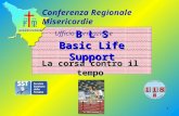 1 B L S Basic Life Support La corsa contro il tempo Conferenza Regionale Misericordie Ufficio Formazione.