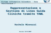 Sistema Informativo Aziendale – Zona Territoriale 7 Rappresentazione e Gestione di Linee Guida Cliniche tramite YAWL Rachele Minnozzi Ancona 19/6/2007.