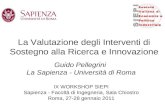 La Valutazione degli Interventi di Sostegno alla Ricerca e Innovazione Guido Pellegrini La Sapienza - Università di Roma IX WORKSHOP SIEPI Sapienza - Facoltà