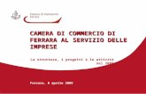 Ferrara, 8 aprile 2009 CAMERA DI COMMERCIO DI FERRARA AL SERVIZIO DELLE IMPRESE La struttura, i progetti e le attività nel 2008.