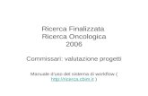 Ricerca Finalizzata Ricerca Oncologica 2006 Commissari: valutazione progetti Manuale duso del sistema di workflow ( ).