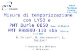 Misure di temporizzazione con LYSO e PMT Burle 8850 Roma, 10.05.2010 PMT R9880U-110 sba Catania, 1.12.2010 R. De Leo [1], M. Mastromarco [1], R. Perrino.