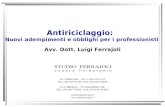 Antiriciclaggio: Nuovi adempimenti e obblighi per i professionisti Avv. Dott. Luigi Ferrajoli 24121 B ERGAMO - V IA A. L OCATELLI, 25 TEL (+39) 035 271060.