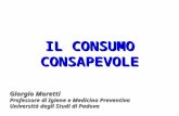 IL CONSUMO CONSAPEVOLE Giorgio Moretti Professore di Igiene e Medicina Preventiva Università degli Studi di Padova.