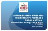 Amministratori sotto tiro Intimidazioni mafiose e buona politica Presentazione del Rapporto di Avviso Pubblico Roma, 7 dicembre 2012.