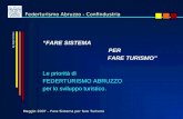 FARE SISTEMA PER FARE TURISMO Le priorità di FEDERTURISMO ABRUZZO per lo sviluppo turistico. Federturismo Abruzzo - Confindustria Maggio 2007 – Fare Sistema.