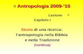Antropologia 2009-10 4 Antropologia 2009-10 Lezione ^ Capitolo I Storia di una ricerca: lantropologia nella Bibbia e nella Tradizione(continua)