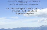Università degli studi di Modena e Reggio E. Facoltà di Medicina e Chirurgia La tecnologia SPECT per lo studio del sistema dopaminergico.