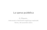 La spesa pubblica G. Pisauro, Intervento a Seminario LegaCoop nazionale Roma, 30 novembre 2011.