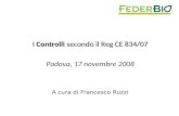 I Controlli secondo il Reg CE 834/07 Padova, 17 novembre 2008 A cura di Francesco Ruzzi.