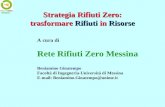 Strategia Rifiuti Zero: trasformare Rifiuti in Risorse Messina A cura di Rete Rifiuti Zero Messina Beniamino Ginatempo Facoltà di Ingegneria-Università