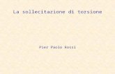 La sollecitazione di torsione Pier Paolo Rossi. CONSIDERAZIONI PRELIMINARI Occorre distinguere i seguenti due tipi di torsione: TORSIONE PER EQUILIBRIO.