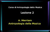 Corso di Antropologia della Musica Lezione 2 A. Merriam Antropologia della Musica.