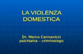 LA VIOLENZA DOMESTICA Dr. Marco Cannavicci psichiatra – criminologo.