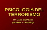 PSICOLOGIA DEL TERRORISMO Dr. Marco Cannavicci psichiatra – criminologo.
