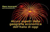 Piero Innocenti piero.innocenti@unifi.it Alcuni aspetti della geografia economica dellItalia di oggi.