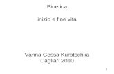 1 inizio e fine vita Vanna Gessa Kurotschka Cagliari 2010 Bioetica.