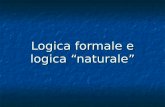 Logica formale e logica naturale. RIFERIMENTI Questa presentazione è integralmente tratta dalle lezioni di LOGICA FORMALE E LOGICA DISCORSIVA tenute dalla.