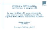 INVALSI e MATEMATICA convinzioni e perplessità Le prove INVALSI: uno strumento per promuovere miglioramento ed equità del sistema scolastico italiano Roberto.