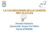 LA CALIBRAZIONE DELLE CAMERE MDT IN ATLAS Renato Febbraro Università Roma Tre/INFN Roma 27/9/2006.