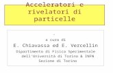 Acceleratori e rivelatori di particelle. a cura di E. Chiavassa ed E. Vercellin Dipartimento di Fisica Sperimentale dell'Università di Torino & INFN Sezione.