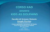 Facoltà di Scienze Motorie Joseph Porrino Josephporrino@tiscali.it Corso opzionale Istruttore di Nuoto Corso di subacquaticità per bambini dai 7 ai 13.