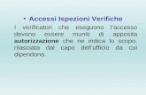Accessi Ispezioni Verifiche I verificatori che eseguono laccesso devono essere muniti di apposita autorizzazione che ne indica lo scopo, rilasciata dal.