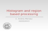 Histogram and region based processing C. Andrés Méndez 20/03/2013.
