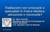 Milano 23 Maggio 2007 Radiazioni non ionizzanti e specialisti in Fisica Medica: attrazione o necessità? Dr. Piero Feroldi Direttore Struttura Complessa.