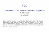 1 FCD Fondamenti di Comunicazione Digitale P.MUSSIO G.VALLE Questi lucidi sono stati preparati da Piero Mussio, Università degli Studi di Milano, per uso.