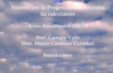 Mar 4/3/20081 Introduzione SPA 2007/81 SPA Sistemi per la Progettazione Assistita da calcolatore Anno Accademico 2007/8 Prof. Giorgio Valle Dott. Marco.