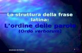 Annamaria De Simone 1 La struttura della frase latina: Lordine delle parole (Ordo verborum)