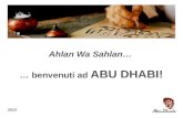 Ahlan Wa Sahlan… … benvenuti ad ABU DHABI! 2013. Forte crescita dell offerta, del prodotto e delle infrastrutture Una delle più affascinanti destinazioni.