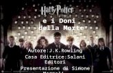 E i Doni della Morte Autore:J.K.Rowling Casa Editrice:Salani Editori Presentazione di Simone Magnoli.