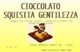 SCUOLA PRIMARIA CINGOLI cpl CLASSE V° A / B ANNO SCOLASTICO 2005-2006 Viaggio tra storia, scienza, curiosità e ricette nel mondo del cioccolato.