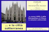 FORUM di PREVENZIONE INCENDI --- Milano --- 26-27 settembre 2012 La nuova LINEA 5 della Metropolitana di Milano: le soluzioni antincendio Ing. Silvano.