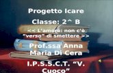 Progetto Icare Classe: 2^ B > Prof.ssa Anna Maria Di Cera I.P.S.S.C.T. V. Cuoco Campobasso.